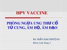 Bài giảng HPV vaccine: Phòng ngừa ung thư cổ tử cung, âm hộ, âm đạo - BS. Trần Kim Phượng