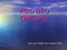 Bài giảng Acid béo Omega-3 - BS. Trần Thị Thanh Thủy