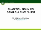 Bài giảng Phân tích nguy cơ đánh giá phơi nhiễm - TS.BS. Phạm Đức Phúc