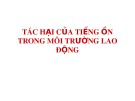 Bài giảng Tác hại của tiếng ồn trong môi trường lao động