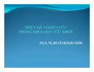 Bài giảng Thiết kế nghiên cứu trong khoa học sức khỏe - PGS.TS.BS. Lê Hoàng Ninh