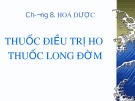 Bài giảng Chương 8: Hoá dược - Thuốc điều trị ho thuốc long đờm