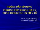 Bài giảng Hướng dẫn sử dụng phương tiện phòng hộ cá nhân trong các cơ sở y tế - PGS.TS. Nguyễn Việt Hùng