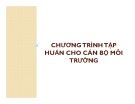 Bài giảng Chương trình tập huấn cho cán bộ môi trường