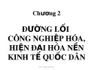 Bài giảng Đường lối cách mạng Đảng Cộng sản Việt Nam - Chuyên đề 2: Đường lối công nghiệp hóa, hiện đại hóa nền kinh tế quốc dân