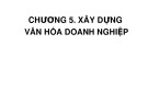 Bài giảng Đạo đức kinh doanh - Chương 5: Xây dựng văn hóa doanh nghiệp