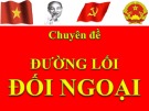 Bài giảng Đường lối cách mạng Đảng Cộng sản Việt Nam - Chuyên đề 5: Đường lối đối ngoại