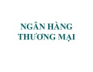 Bài giảng Tài chính tiền tệ: Chương 10 - Ngân hàng thương mại