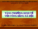 Bài giảng Tăng trưởng kinh tế với công bằng xã hội - ThS. Phan Thị Kim Phương