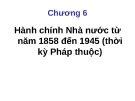 Bài giảng Lịch sử hành chính Nhà nước Việt Nam: Chương 6 - ThS. Nguyễn Xuân Tiến