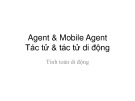 Bài giảng Tính toán di động: Agent và mobile agent - Tác tử và tác tử di động - Hà Quốc Trung