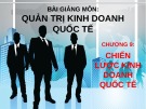 Bài giảng Quản trị kinh doanh quốc tế: Chương 9 - Chiến lược kinh doanh quốc tế