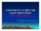 Bài giảng Chẩn đoán và điều trị loạn nhịp chập: Một số điều cần lưu ý - GS. TSKH. Nguyễn Mạnh Phan