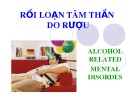 Bài giảng Rối loạn tâm thần do rượu