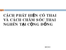 Bài giảng Cách phát hiện có thai và cách chăm sóc thai nghén tại cộng đồng