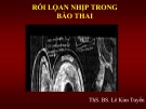 Bài giảng Rối loạn nhịp trong bào thai - ThS. BS. Lê Kim Tuyến