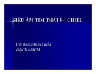 Bài giảng Siêu âm tim thai nhi 3-4 chiều - ThS. BS. Lê Kim Tuyến