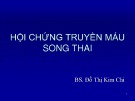 Bài giảng Hội chứng truyền máu song thai - BS. Đỗ Thị Kim Chi