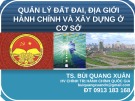 Bài giảng Quản lý đất đai, địa giới hành chính và xây dựng ở cơ sở - TS. Bùi Quang Xuân