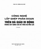 Kỹ thuật lắp ghép phân đoạn trên đà giáo di động trong xây dựng cầu bê tông dự ứng lực: Phần 1