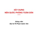 Bài giảng Xây dựng nền Quốc phòng toàn dân - TS. Phạm Quốc Văn