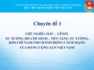 Bài giảng Chuyên đề 1: Chủ nghĩa Mác – Lênin, tư tưởng Hồ Chí Minh – Nền tảng tư tưởng, kim chỉ nam cho hành động cách mạng của Đảng Cộng sản Việt Nam