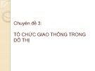 Bài giảng Giao thông và đường đô thị - Chuyên đề 3: Tổ chức giao thông trong đô thị