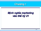 Bài giảng Marketing - Chương 1: Định nghĩa marketing vào thế kỷ 21