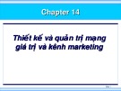 Bài giảng Marketing - Chương 14: Thiết kế và quản trị mạng giá trị và kênh marketing