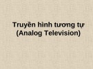 Bài giảng Truyền hình tương tự (Analog Television)