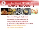 Bài giảng môn học Marketing quốc tế: Chương 1, 2, 3, 4 – TS. Nguyễn Huyền Minh