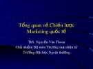 Bài giảng Marketing quốc tế: Tổng quan về chiến lược Marketing quốc tế - ThS. Nguyễn Văn Thoan