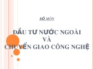 Bài giảng Đầu tư nước ngoài và chuyển giao công nghệ - Chương 1: Tổng quan về đầu tư quốc tế