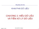 Bài giảng môn học Khai phá dữ liệu: Chương 3 - Hiểu dữ liệu và tiền xử lý dữ liệu