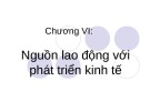 Bài giảng Chương VI: Nguồn lao động với phát triển kinh tế