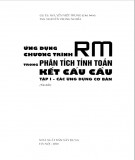 Tập 1 Các ứng dụng cơ bản - Ứng dụng chương trình RM trong phân tích tính toán kết cấu cầu: Phần 2