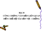 Bài giảng Bài 30: Công chứng văn bản liên quan đến chế độ tài sản vợ - chồng