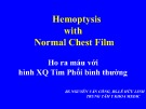 Bài giảng Emoptysis with normal chest film - Ho ra máu với hình XQ Tim Phổi bình thường - BS. Nguyễn Văn Công, BS. Lê Hữu Linh