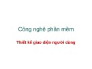 Bài giảng Công nghệ phần mềm: Thiết kế giao diện người dùng