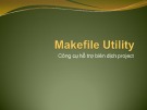 Bài giảng Makefile utility - Công cụ hỗ trợ biên dịch project