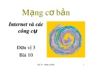 Bài giảng Mạng cơ bản: Bài 9 - Internet và các công cụ