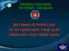 Bài giảng Quy định về phân loại và áp dụng mức thuế suất hàng hóa xuất nhập khẩu - CĐ Tài chính - Hải quan