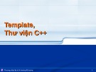 Bài giảng Phương pháp lập trình hướng đối tượng: Template, thư viện C++