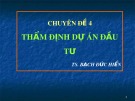 Bài giảng Chuyên đề 4: Thẩm định dự án đầu tư - TS. Bạch Đức Hiển