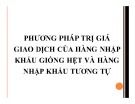 Bài giảng Trị giá hải quan: Bài 4 - Phương pháp trị giá giao dịch của hàng nhập khẩu giống hệt và hàng nhập khẩu tương tự