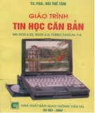 Giáo trình Tin học căn bản (MS-DOS6.22, BKED6.4, Turbo Pascal 7.0): Phần 1 - PGS.TS. Bùi Thế Tâm