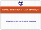 Bài giảng Trang thiết bị an toàn sinh học - Khoa An toàn sinh học và Quản lý chất lượng