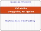 Bài giảng Khử nhiễm trong phòng xét nghiệm - Khoa An toàn sinh học và Quản lý chất lượng