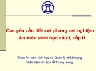 Bài giảng Các yêu cầu đối với phòng xét nghiệm an toàn sinh học cấp I, cấp II - Khoa An toàn sinh học và Quản lý chất lượng