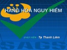 Bài giảng Hàng hóa nguy hiểm - Tạ Thanh Liêm